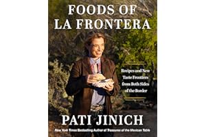 Pati Jinich Foods of La Frontera: Recipes and New Taste Frontiers from Both Sides of the Border
