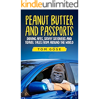 Peanut Butter and Passports: Driving Apes, Skivvy Skydivers And Travel Tales From Around The World book cover