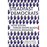 Steadfast Democrats: How Social Forces Shape Black Political Behavior (Princeton Studies in Political Behavior)