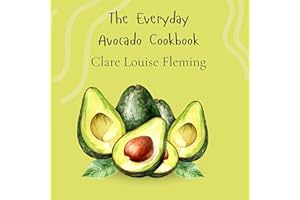 The Everyday Avocado Cookbook: Creative Smoothie and Meal Ideas for Health and Energy