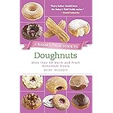 A Baker's Field Guide to Doughnuts: More than 60 Warm and Fresh Homemade Treats