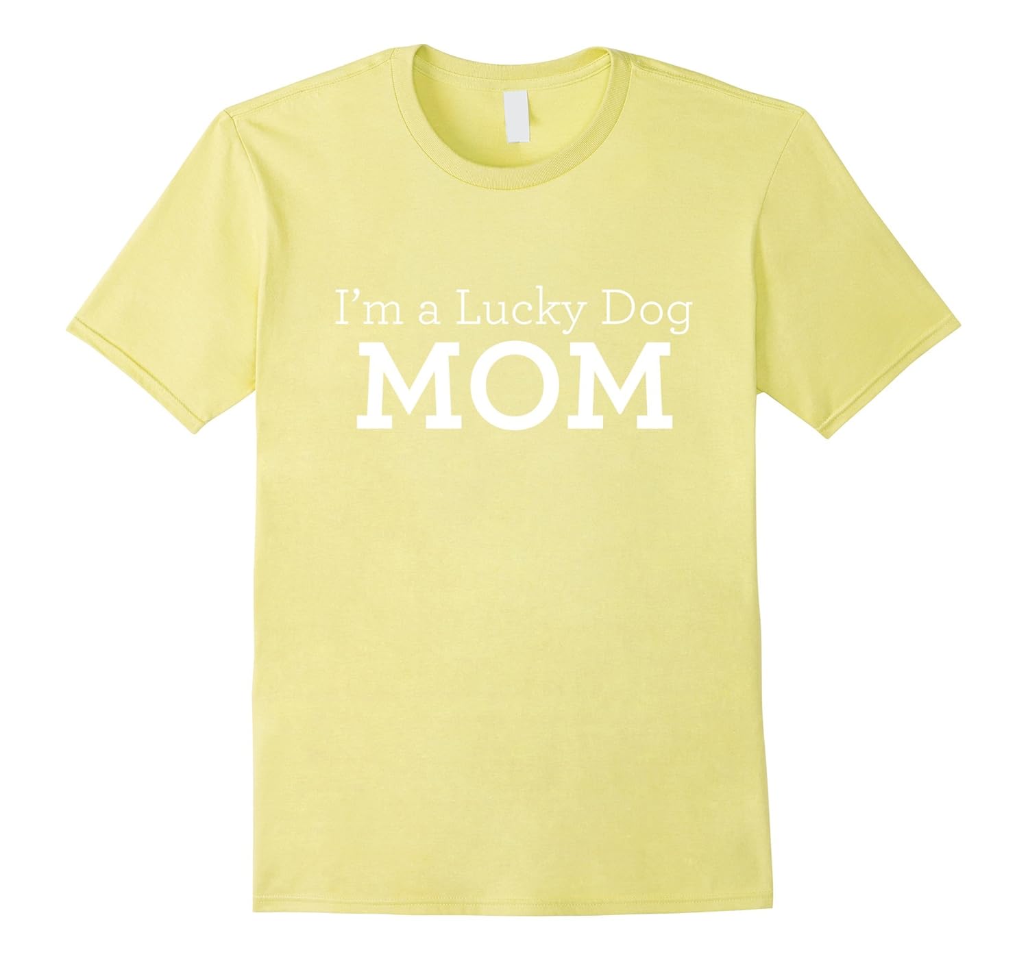 Lucky Dog I'm a Lucky Dog Mom T-Shirt-ANZ