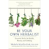 Be Your Own Herbalist: Essential Herbs for Health, Beauty, and Cooking