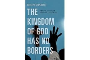 The Kingdom of God Has No Borders: A Global History of American Evangelicals