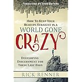 How to Keep Your Head on Straight in a World Gone Crazy: Developing Discernment for These Last Days