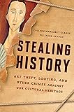 Stealing History: Art Theft, Looting, and Other