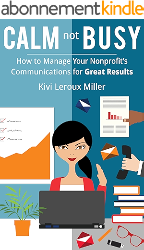 Download CALM Not BUSY: How to Manage Your Nonprofit's Communications for Great Results (English Edition) PDF