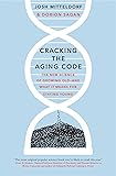 Cracking the Aging Code: The New Science of Growing Old-And What It Means for Staying Young