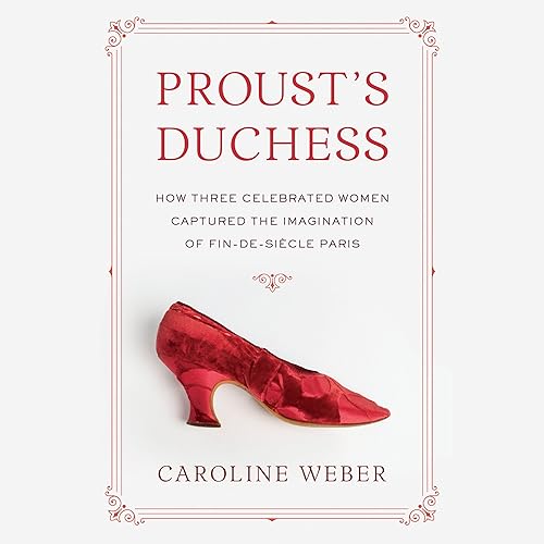 Download Proust's Duchess: How Three Celebrated Women Captured the Imagination of Fin-de-Siecle Paris PDF