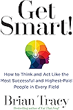 Get Smart!: How to Think and Act Like the Most Successful and Highest-Paid People in Every Field