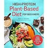 High-Protein Plant-Based Diet for Beginners: Quick and Easy Recipes for Everyday Meals