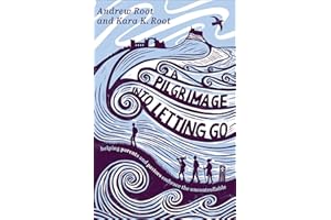 A Pilgrimage into Letting Go: Helping Parents and Pastors Embrace the Uncontrollable (A Faith Journey for Anxious Parents and Overwhelmed Pastors Learning to Trust God’s Plan)