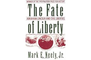 The Fate of Liberty: Abraham Lincoln and Civil Liberties