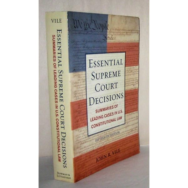 Essential Supreme Court Decisions: Summaries Of Leading Essential Supreme Court Decisions: Summaries Of Leading