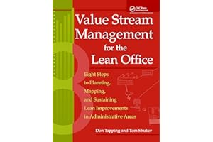 Value Stream Management for the Lean Office: Eight Steps to Planning, Mapping, & Sustaining Lean Improvements in Administrative Areas