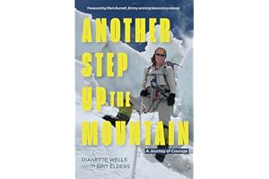 Another Step Up the Mountain: A Journey of Courage (Uplifting Book, Mountaineering, the Seven Summits, Extreme Sports)