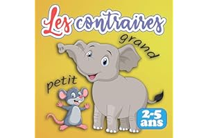 Les contraires: Livre éducatif illustré et coloré pour enfants de 2 à 5 ans (French Edition)