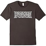 Feminism is Cancer Shirt