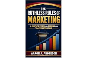 The Ruthless Rules of Marketing: A Complete System for Growing Your Toastmasters Club