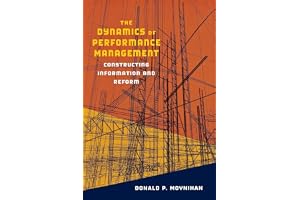 The Dynamics of Performance Management: Constructing Information and Reform (Public Management and Change)