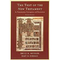 The Text of the New Testament: Its Transmission, Corruption, and