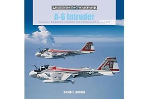 A-6 Intruder: Grumman’s All-Weather Interdictor from Vietnam to the Persian Gulf (Legends of Warfare: Aviation, 46)