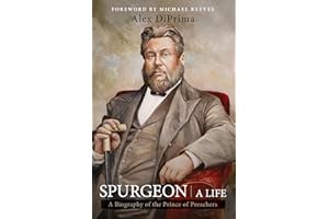 Spurgeon: A Life by Alex DiPrima | Biography of Charles Haddon Spurgeon—London’s ‘Prince of Preachers’ | Reformation Heritage Biography & Church History Hardcover