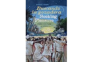 Buscando la gozadera / Seeking Pleasure: Timba Culture and Community