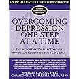 Overcoming Depression One Step at a Time: The New Behavioral Activation Approach to Getting Your Life Back
