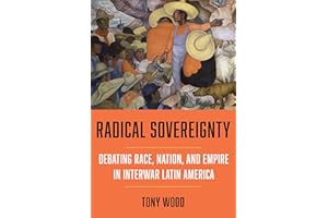 Radical Sovereignty: Debating Race, Nation, and Empire in Interwar Latin America