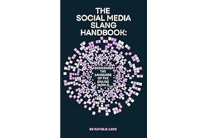 The Social Media Slang Handbook: Decoding the Language of the Online World (The Modern Slang Handbook Series)