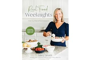 Real Food Weeknights: Fast & Flavorful Dinners