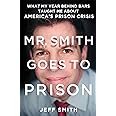 Mr. Smith Goes to Prison: What My Year Behind Bars Taught Me About America's Prison Crisis