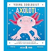 Axolotl (Young Zoologist): A First Field Guide to the Amphibian That Never Grows Up