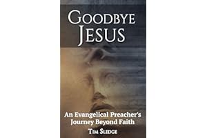 Goodbye Jesus: An Evangelical Preacher's Journey Beyond Faith