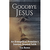 Goodbye Jesus: An Evangelical Preacher's Journey Beyond Faith book cover
