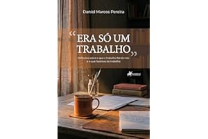 "Era só um trabalho": Reflexões sobre o que o trabalho faz de nós: e o que fazemos do trabalho (Portuguese Edition)