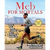 Meb For Mortals: How to Run, Think, and Eat like a Champion Marathoner