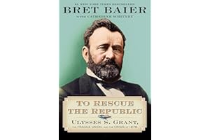 To Rescue the Republic: Ulysses S. Grant, the Fragile Union, and the Crisis of 1876 (The Presidential Series)