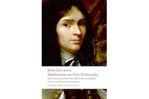 Meditations on First Philosophy: with Selections from the Objections and Replies (Oxford World's Classics)