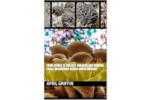 From Spores to Skillets: Foraging and Growing Edible Mushrooms Across North America