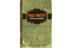 Family Ministry Field Guide: how your church can equip parents to make disciples