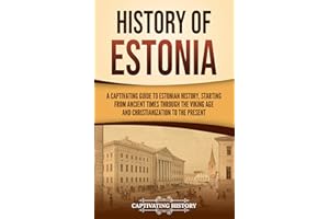 History of Estonia: A Captivating Guide to Estonian History, Starting from Ancient Times through the Viking Age and Christian
