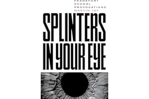 Splinters in Your Eye: Essays on the Frankfurt School