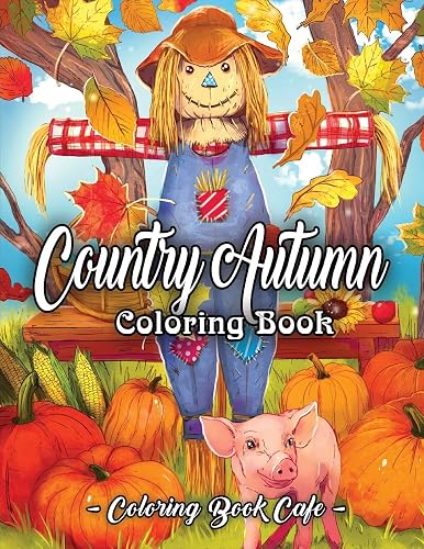 Download Country Autumn Coloring Book: An Adult Coloring Book Featuring Charming Autumn Scenes, Relaxing Country Landscapes and Cute Farm Animals PDF
