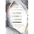 Political Visions & Illusions: A Survey & Christian Critique of Contemporary Ideologies