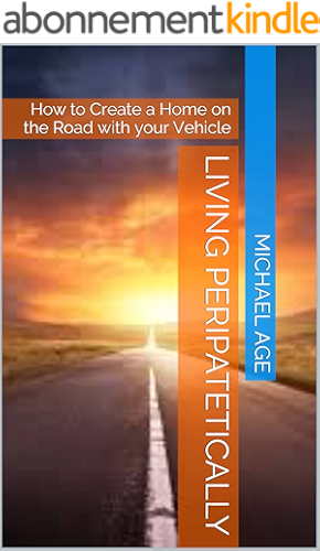 Download Living Peripatetically: How to Create a Home on the Road with your Vehicle (English Edition) PDF
