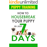 Puppy Training: How to Housebreak Your Puppy In Just 7 Days (puppy training, dog training, puppy house breaking, puppy… book cover Puppy Training: How to Housebreak Your Puppy In Just 7 Days (puppy training, dog training, puppy house breaking, puppy… book cover
