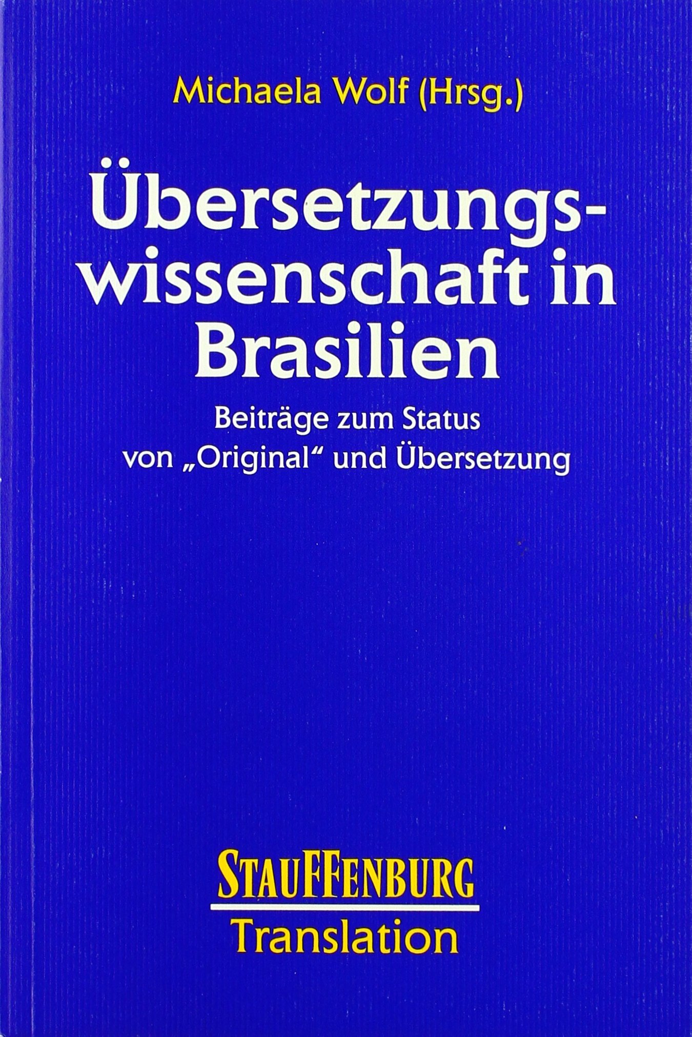 Ubersetzungswissenschaft In Brasilien Beitrage Zum Status Von Original Und Ubersetzung Studien Zur Translation Amazon De Wolf Michaela Bucher