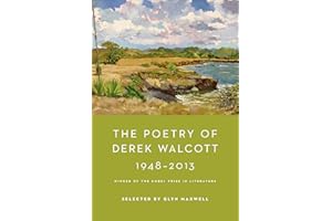The Poetry of Derek Walcott 1948-2013